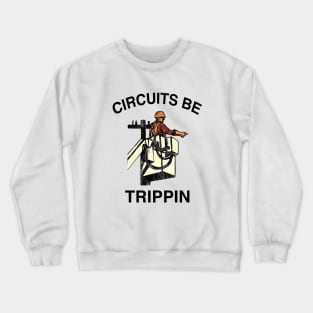 Circuits Be Trippin' Shirt, Funny Electrician Linemen Humor Crewneck Sweatshirt